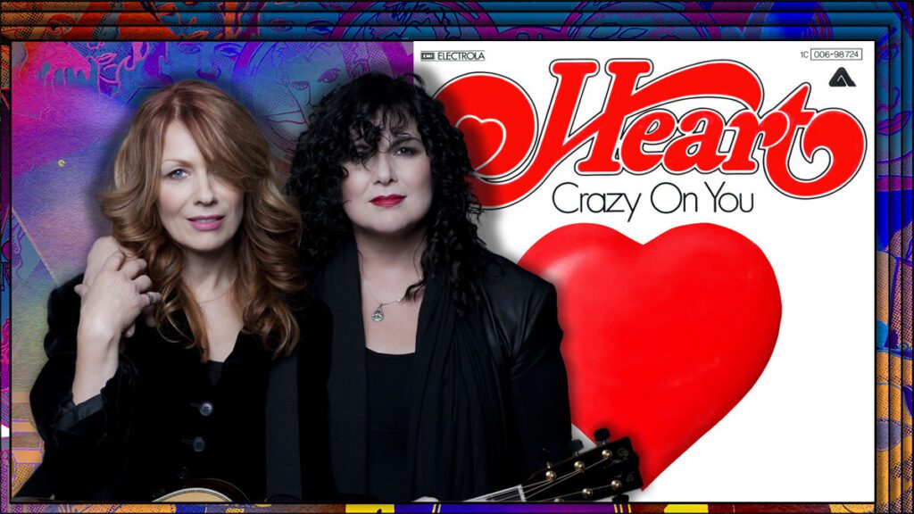 The Story Behind Heart's Incredibly Iconic “crazy On You” Told
