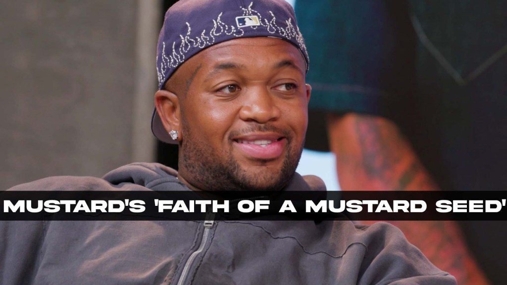 Mustard On Creating 'faith Of A Mustard Seed' & More