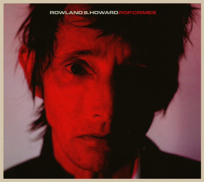 Graded On A Curve: Rowland S. Howard, Pop Crimes